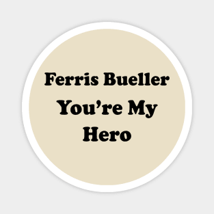 FERRIS BUELLER YOU'RE MY HERO Magnet